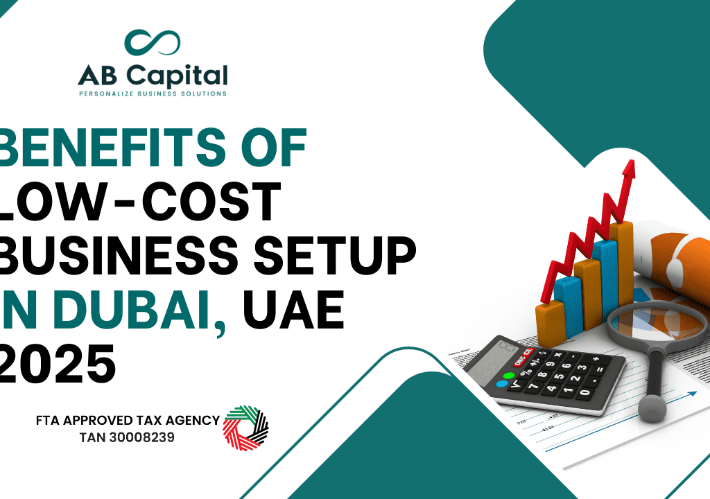 Benefits of Low-Cost Business Setup in Dubai UAE 2025