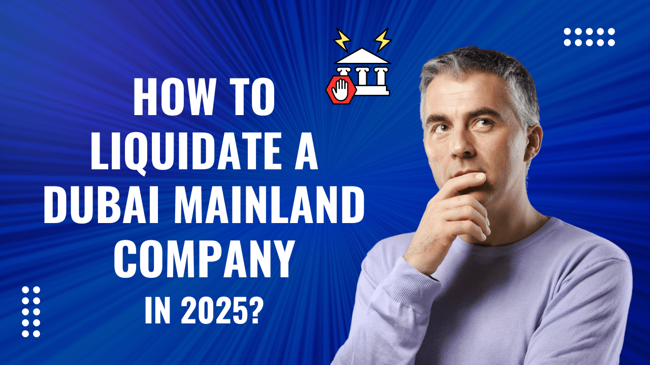 How to Liquidate a Dubai Mainland Company in 2025